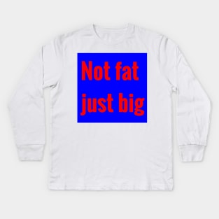not fat, just big Kids Long Sleeve T-Shirt